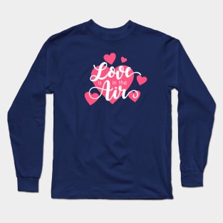 Love is in the Air Romantic Valentine Quote Long Sleeve T-Shirt